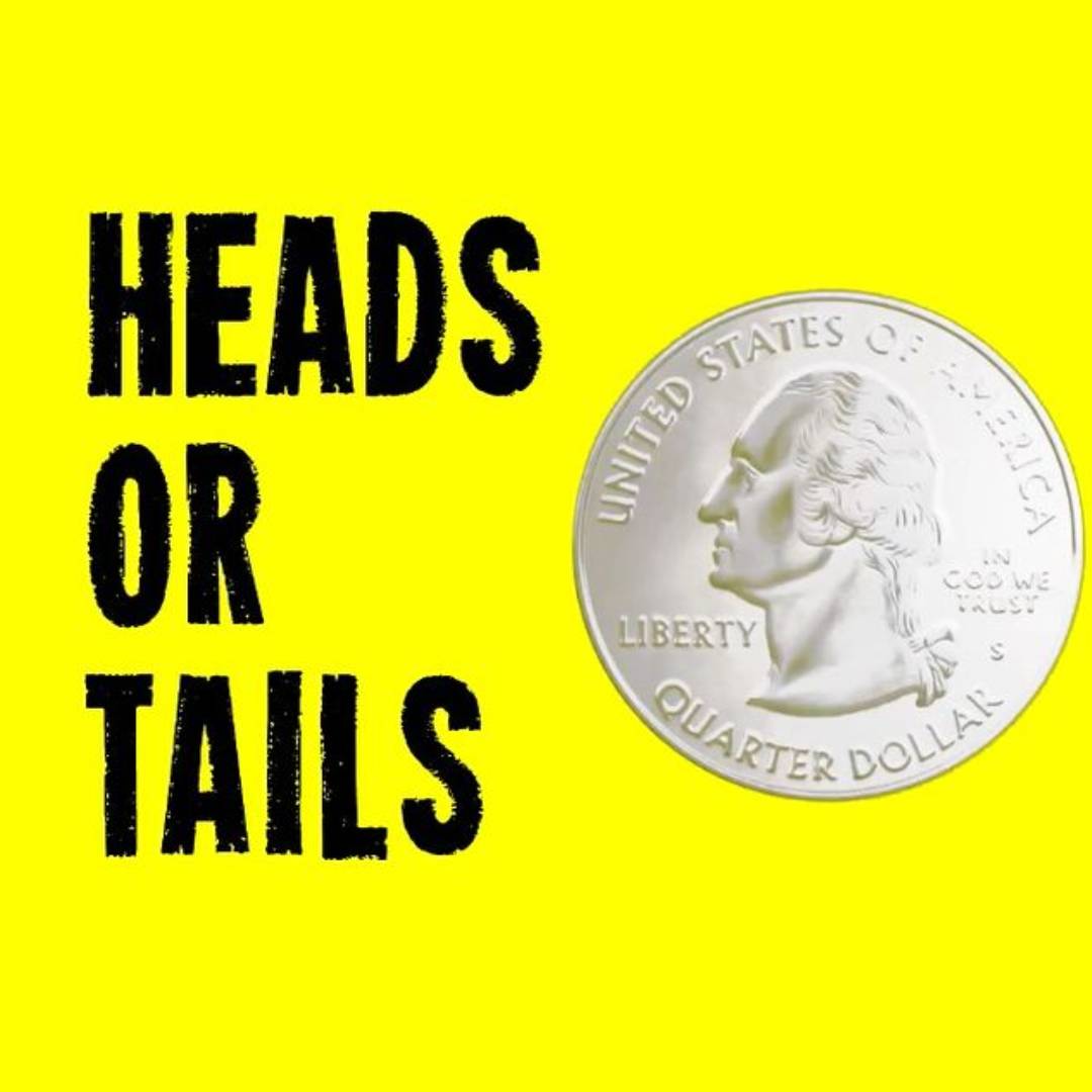 Heads or Tails Series